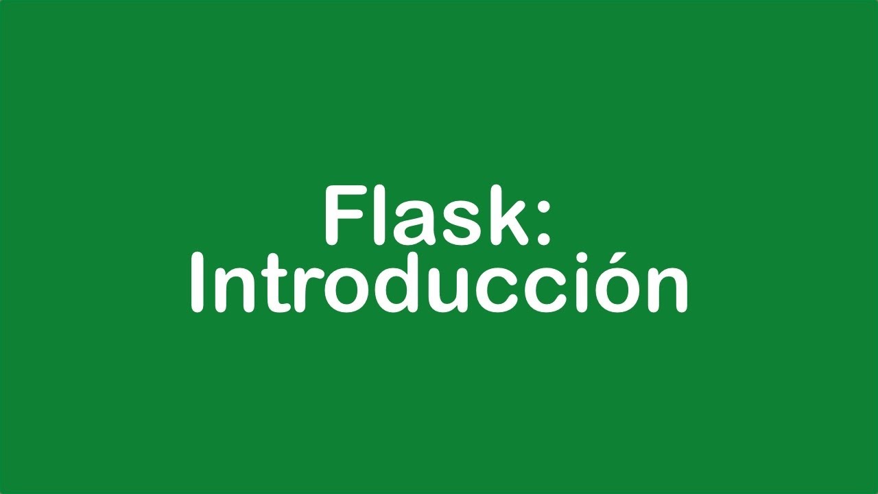 Curso de Flask 2021 parte 1: Introducci&oacute;n al framework
