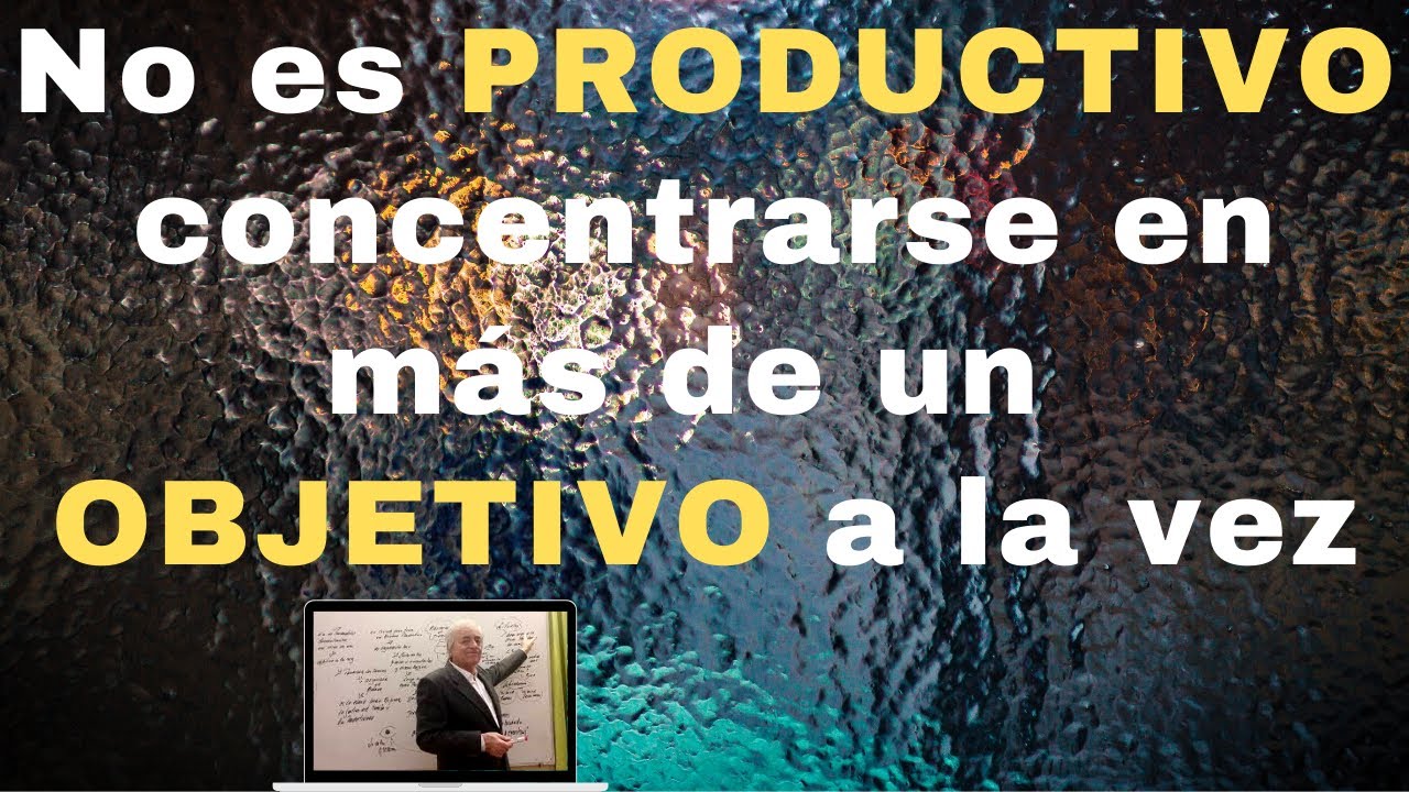 No es PRODUCTIVO concentrarse en más de un OBJETIVO a la vez