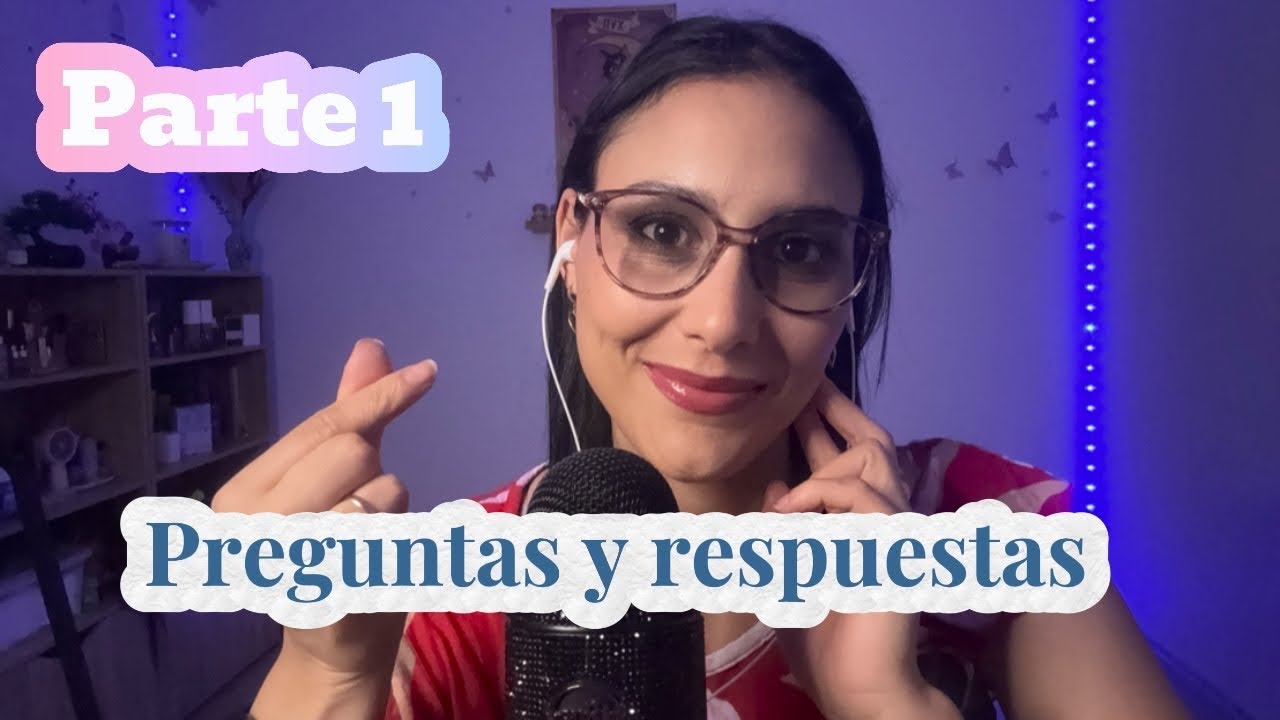 ASMR-RESPONDIENDO A SUS PREGUNTAS (primera parte)