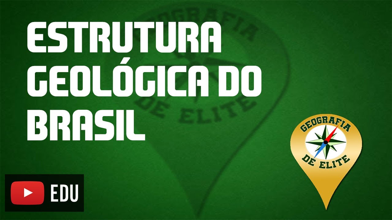 GEOGRAFIA DE ELITE - Estrutura geológica do Brasil