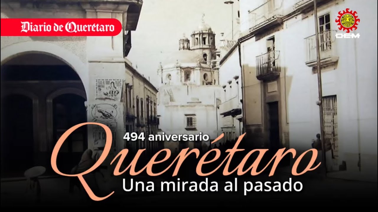 Querétaro, una mirada al pasado a 494 años de su función 