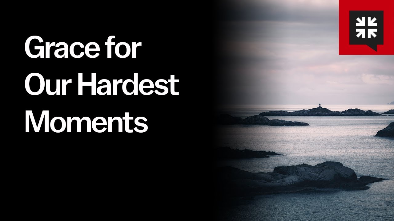 Grace for Our Hardest Moments