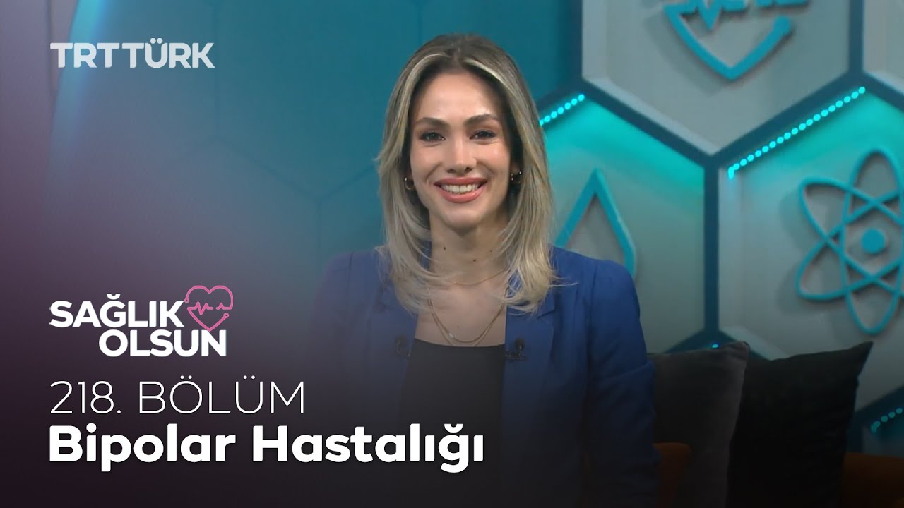 Bipolar Hastalığı | Sağlık Olsun - 218. Bölüm