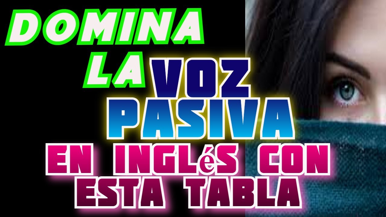 TABLA DE PRÁCTICA PARA DOMINAR VOZ PASIVA EN INGLÉS