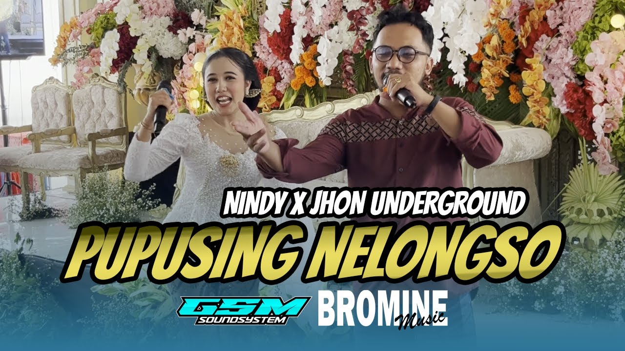 JHON UNDERGROUND X NINDY SUKMA PUPUSING NELONGSO || BROMINE MUSIC || GSM SOUND
