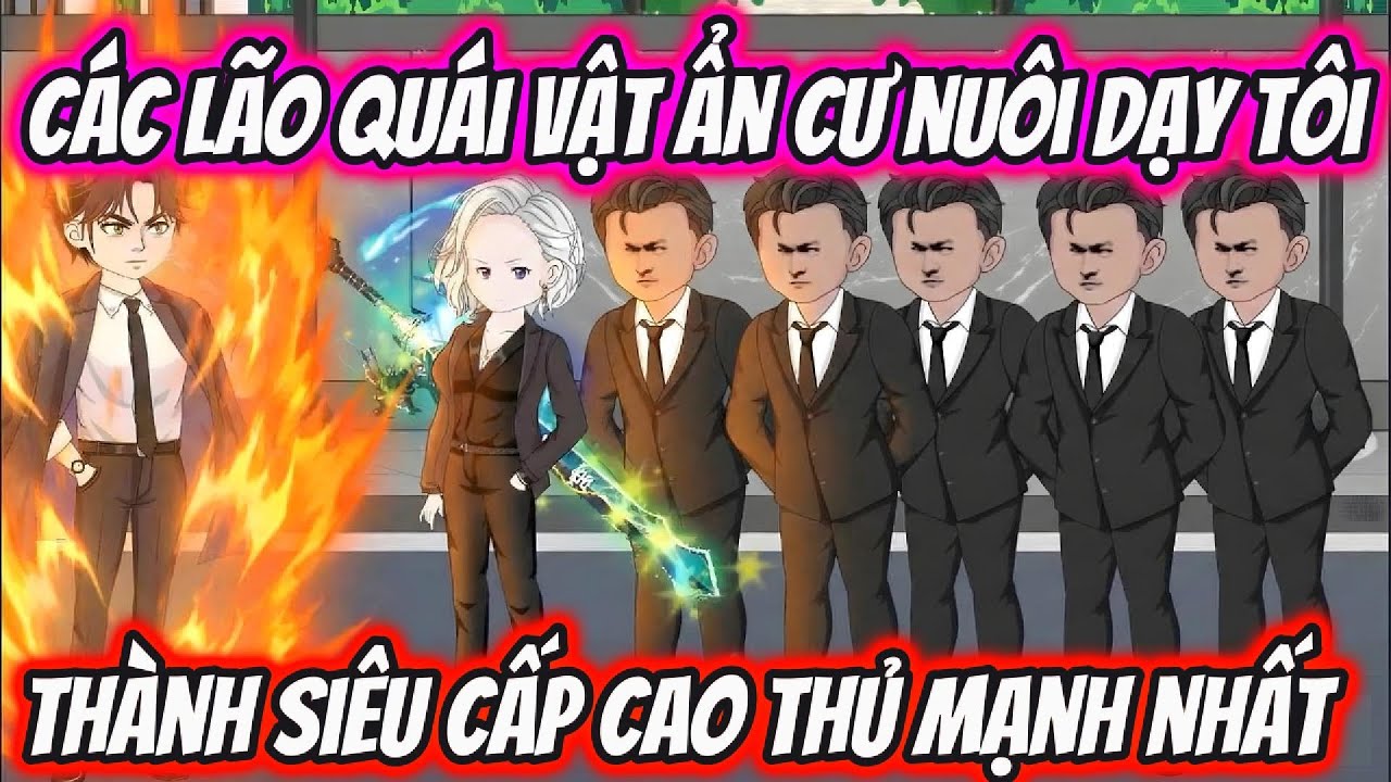 C&aacute;c L&atilde;o Qu&aacute;i Vật Ẩn Cư Nu&ocirc;i Dạy T&ocirc;i Th&agrave;nh Si&ecirc;u Cấp Cao Thủ Mạnh Nhất | HH VietSub
