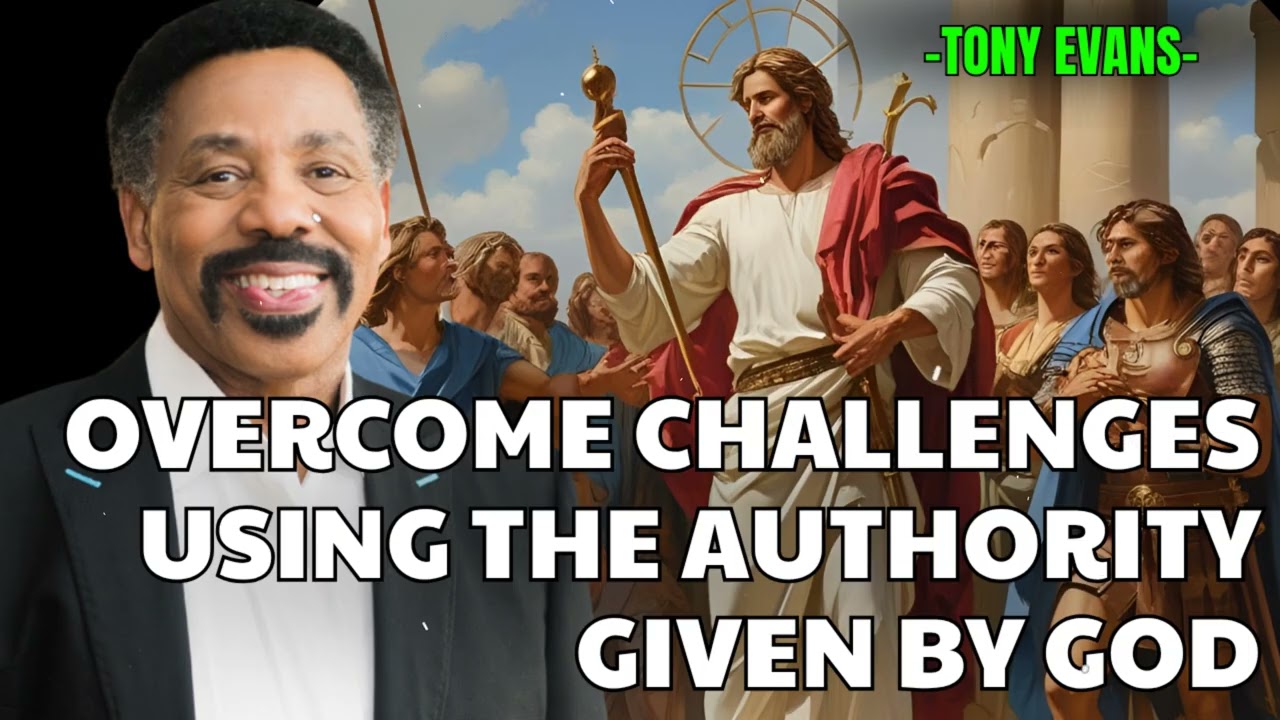 Overcome Challenges Using The Authority Given By God - Tony Evans Sermon