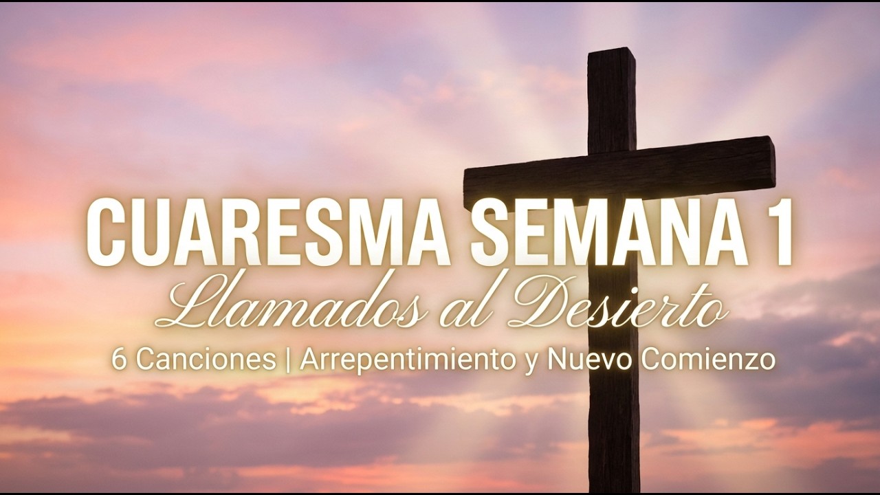 Cuaresma Semana 1 Música de Oración ✝️ Llamados al Desierto | Arrepentimiento y Nuevo Comienzo