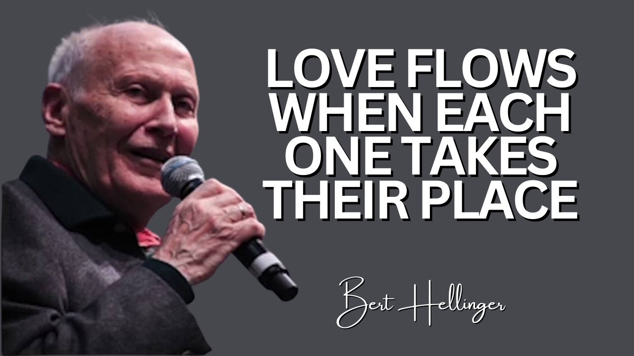 Love Flows When Each One Takes Their Place I Bert Hellinger