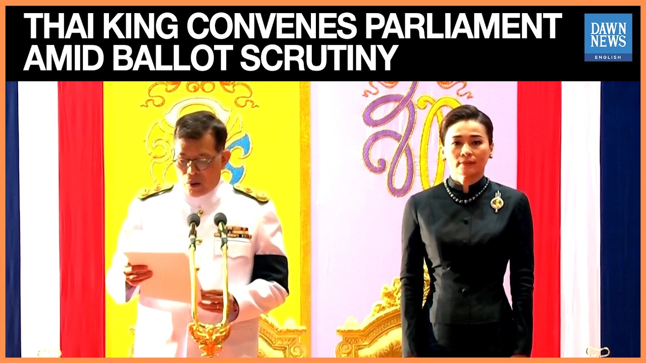 Thai King Convenes Parliament Amid Ballot Scrutiny | Dawn News English