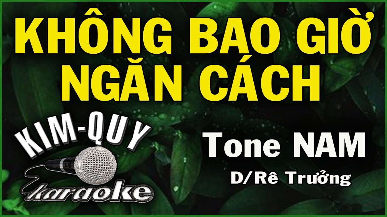 KHÔNG BAO GIỜ NGĂN CÁCH - KARAOKE - Tone NAM ( D/Rê Trưởng )