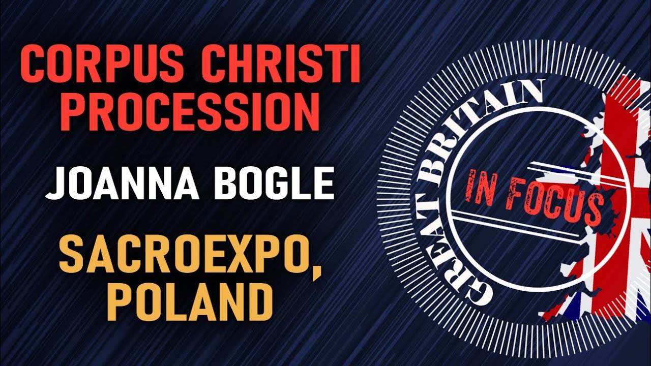 #5 Great Britain in Focus - Corpus Christi Procession in London, Joanna Bogle, Sacroexpo & more