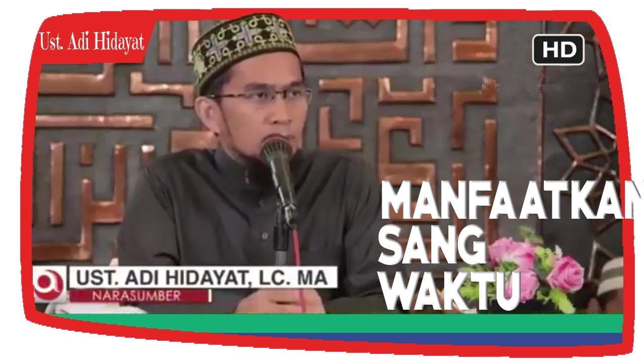 Beginilah Seharusnya Kita Memanfaatkan Waktu Agar Tak Merugi || Ustadz Adi Hidayat Lc MA