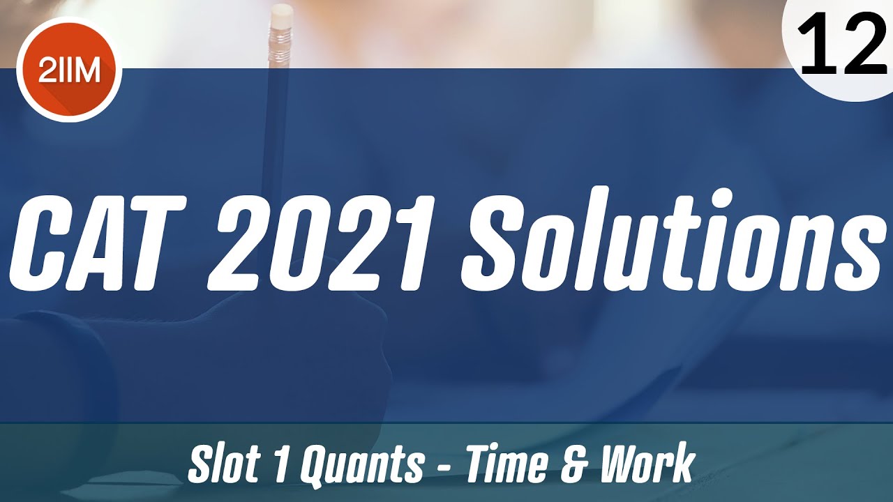CAT 2021 Slot 1 Solutions Quantitative Aptitude | Time & Work | CAT 2022 Preparation