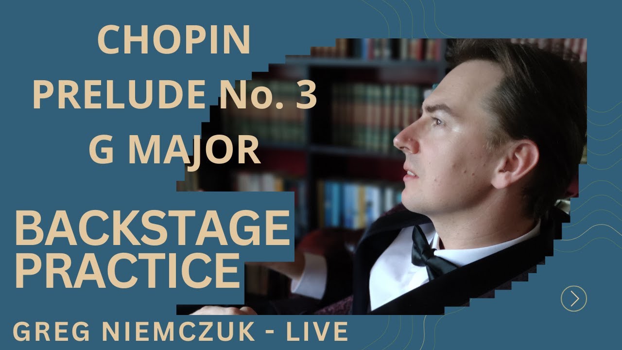 Chopin - Prelude no. 3 in G major Op. 28 - Backstage Practice - Greg Niemczuk