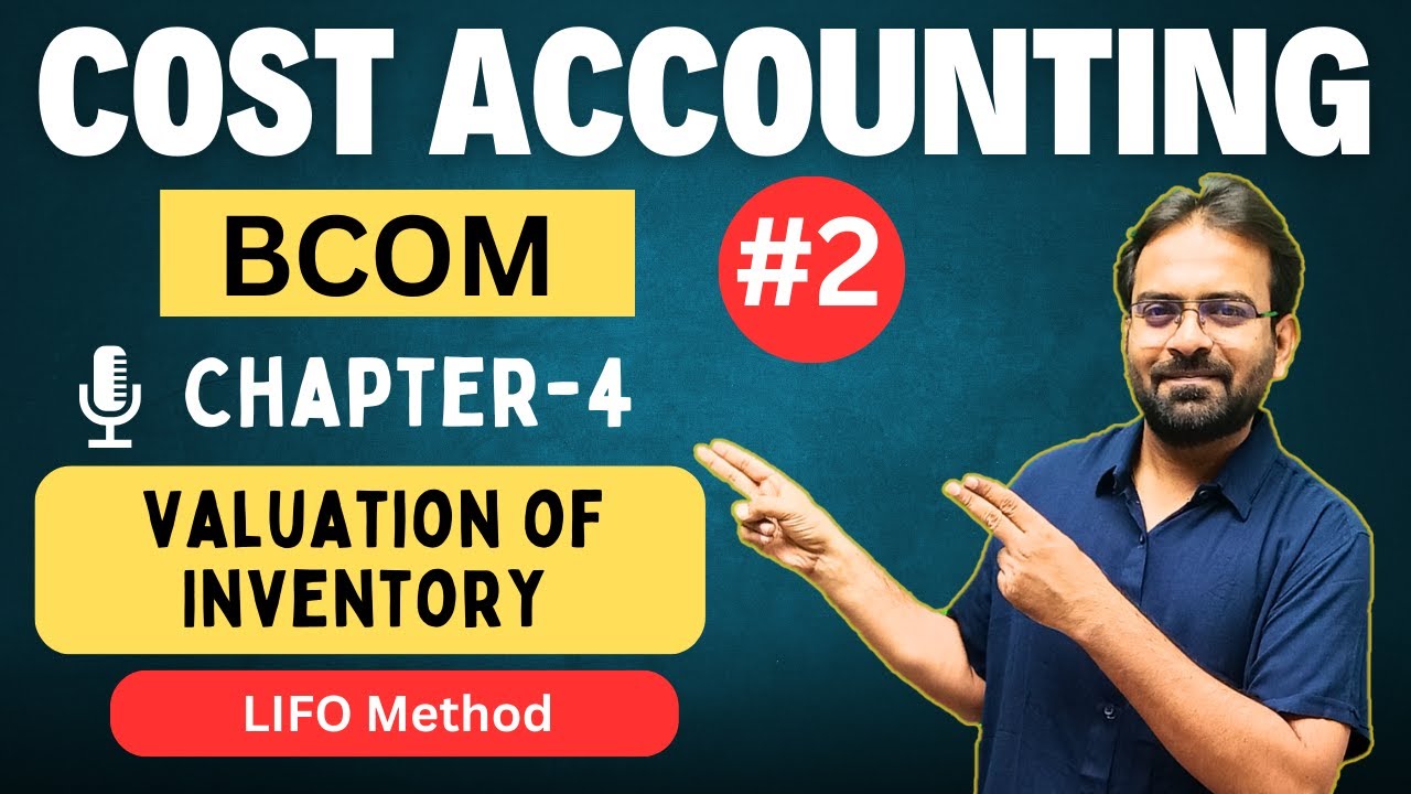 Cost Accounting Chapter-4 | LIFO Method | Issue & Valuation of Inventory | CWG for BCOM