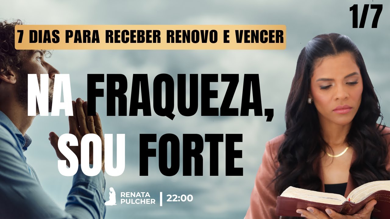 7 dias para receber renovo e vencer 26/01- Na fraqueza, sou forte - 01/07 - 22:00 - Rompendo Limites