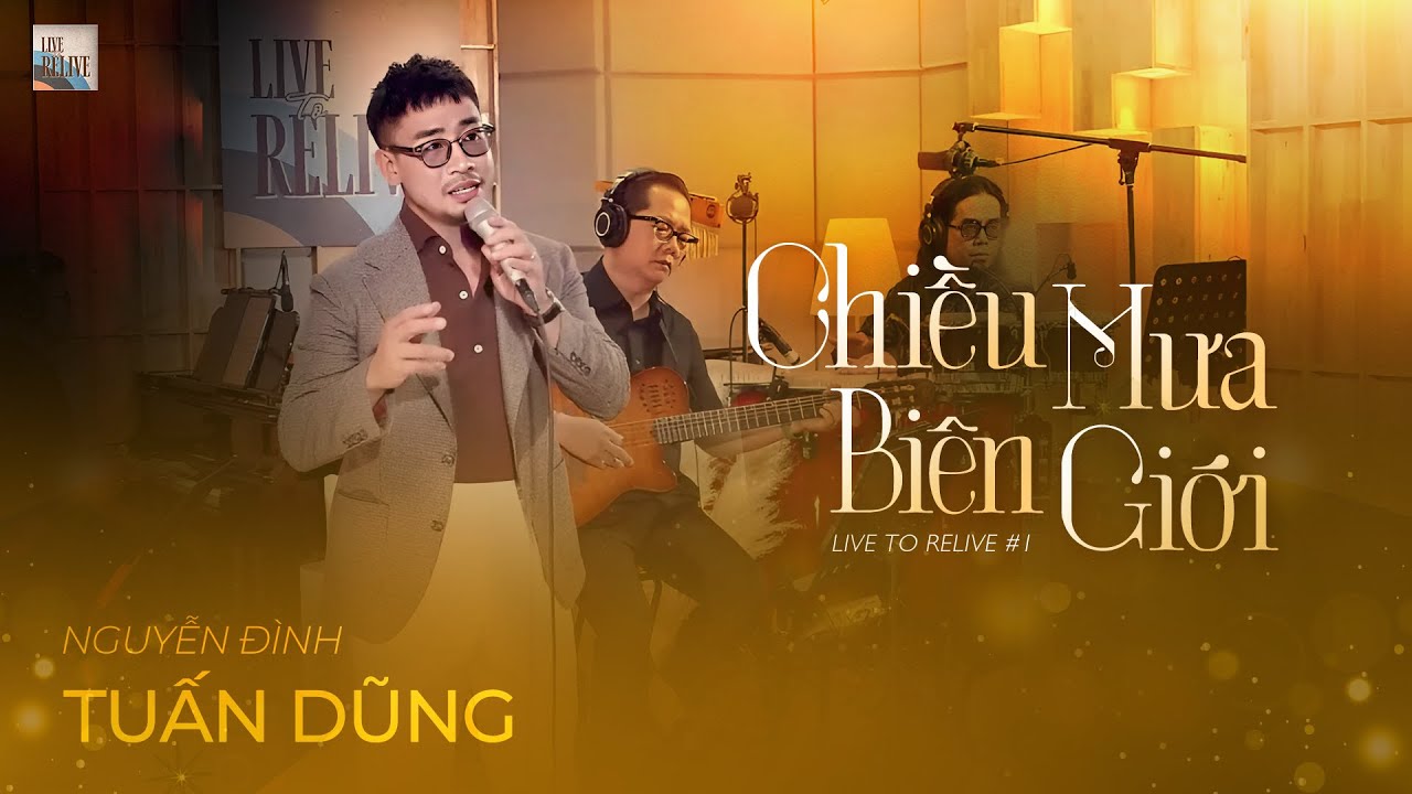 Live to Relive #1 | CHIỀU MƯA BIÊN GIỚI | Nguyễn Đình Tuấn Dũng | Bản Nhạc Hay Nhất