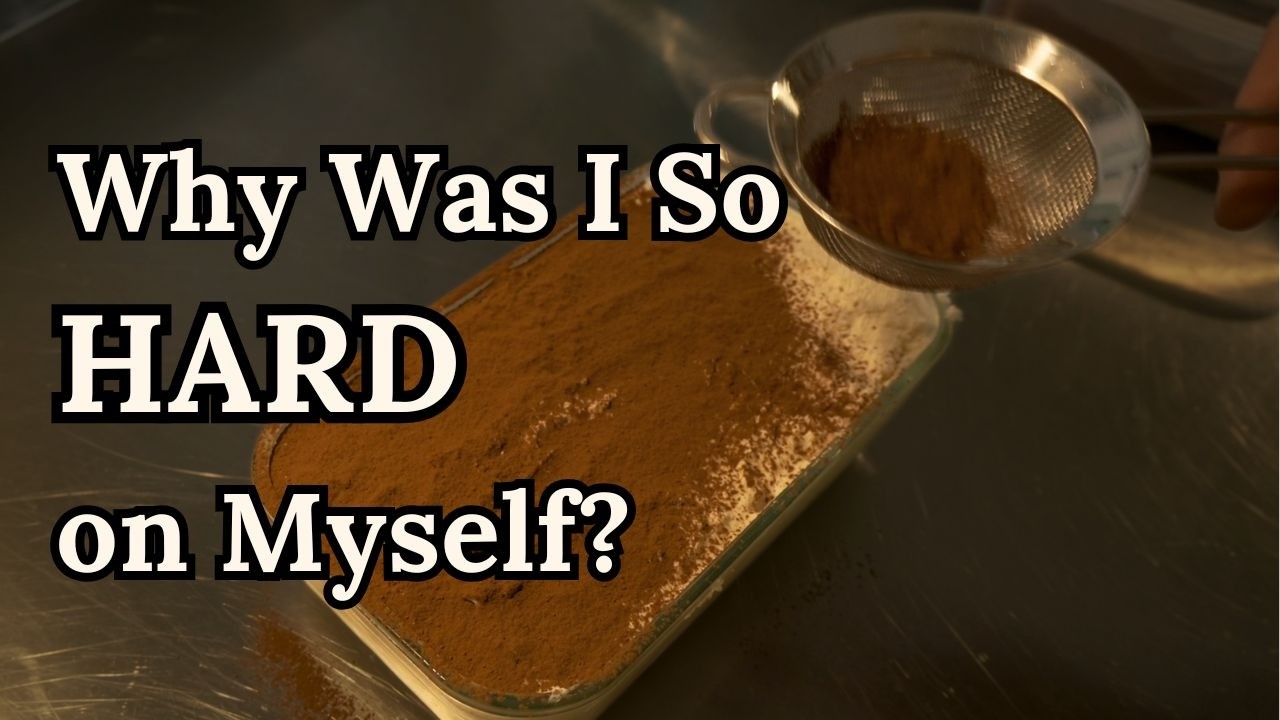 Learning to Be Kind to Myself | Making Tiramisu