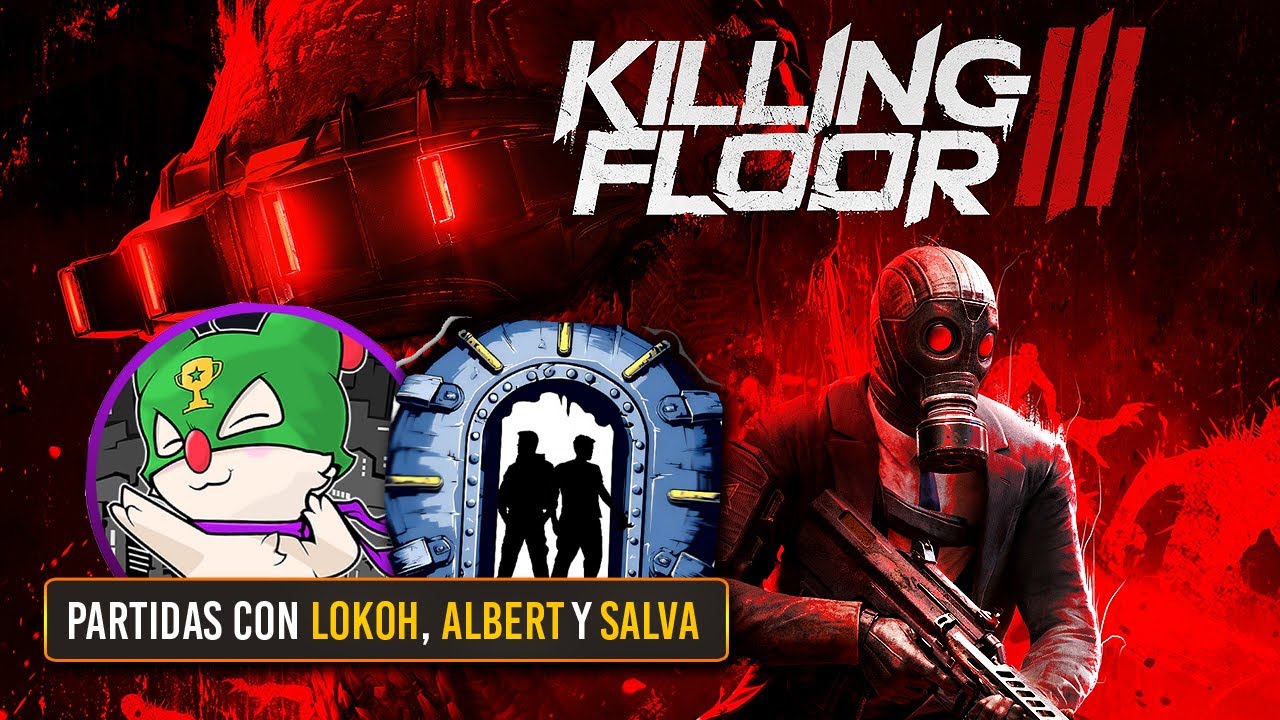 KILLING FLOOR 3 en COOP con L0k0h, Salva y el pesado de Albert de El Bunker