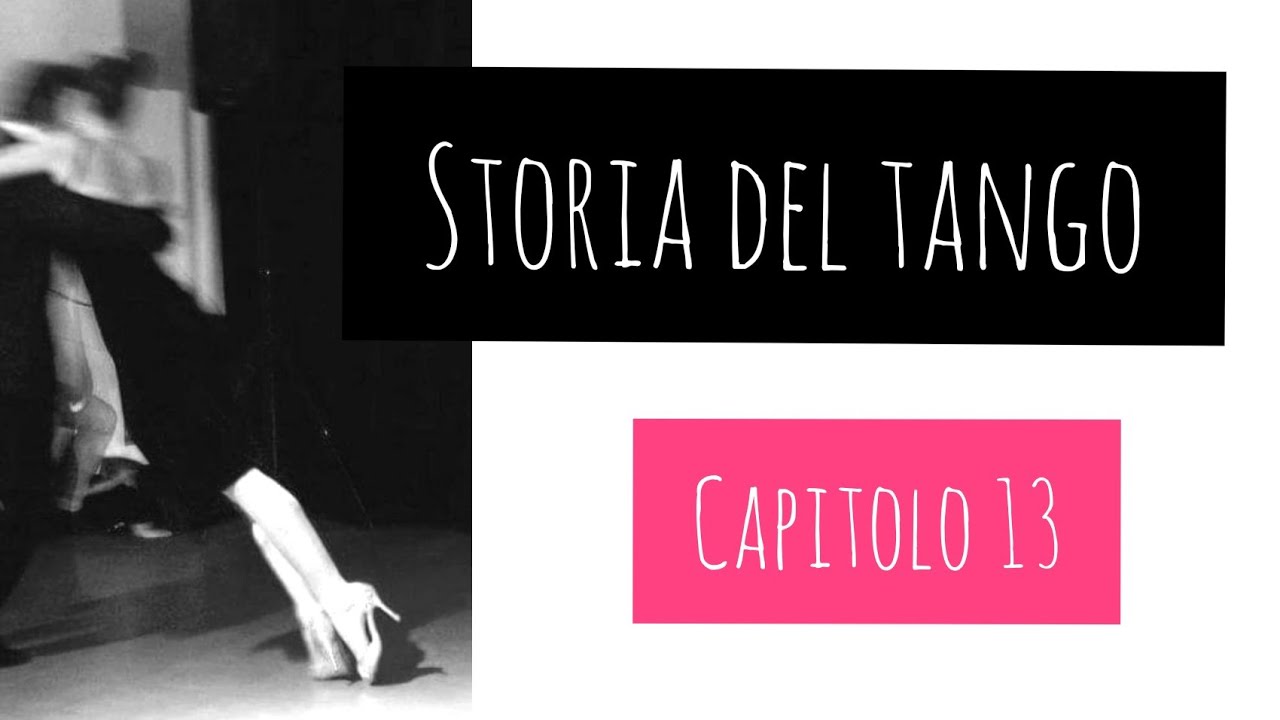 STORIA DEL TANGO. CAPITOLO 13
