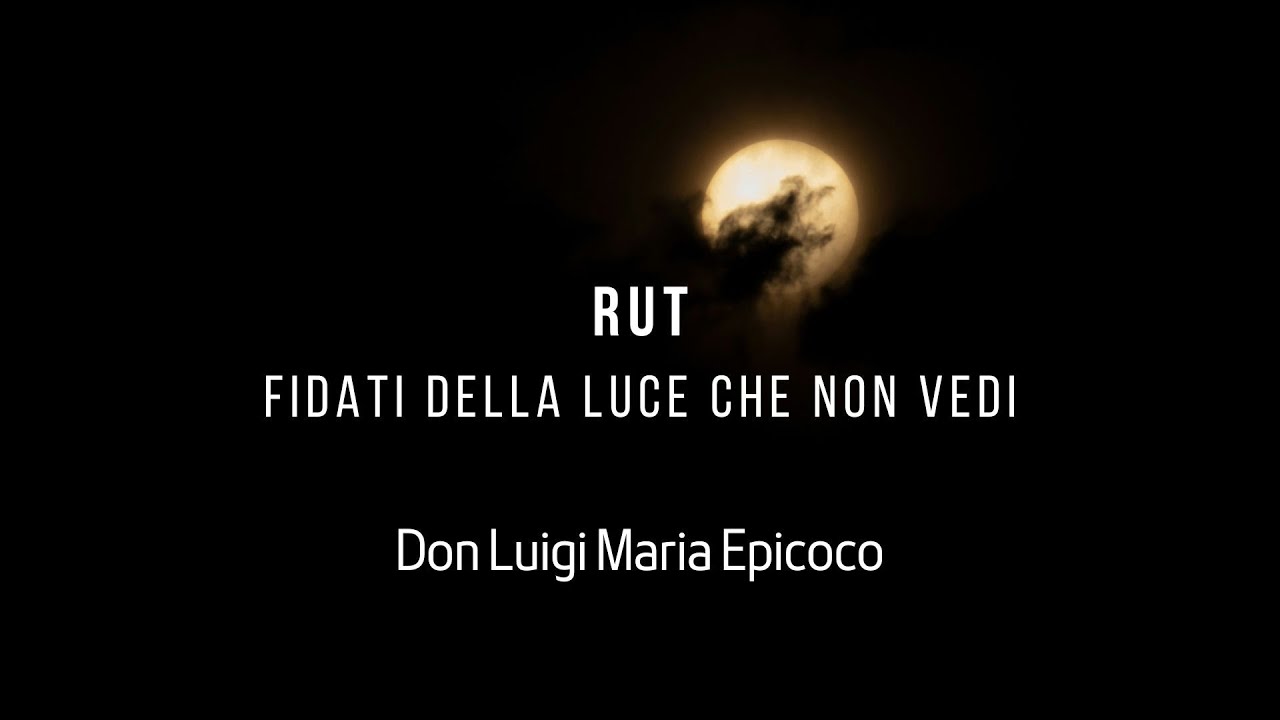Rut. Fidati della luce che non vedi- Don Luigi Maria Epicoco