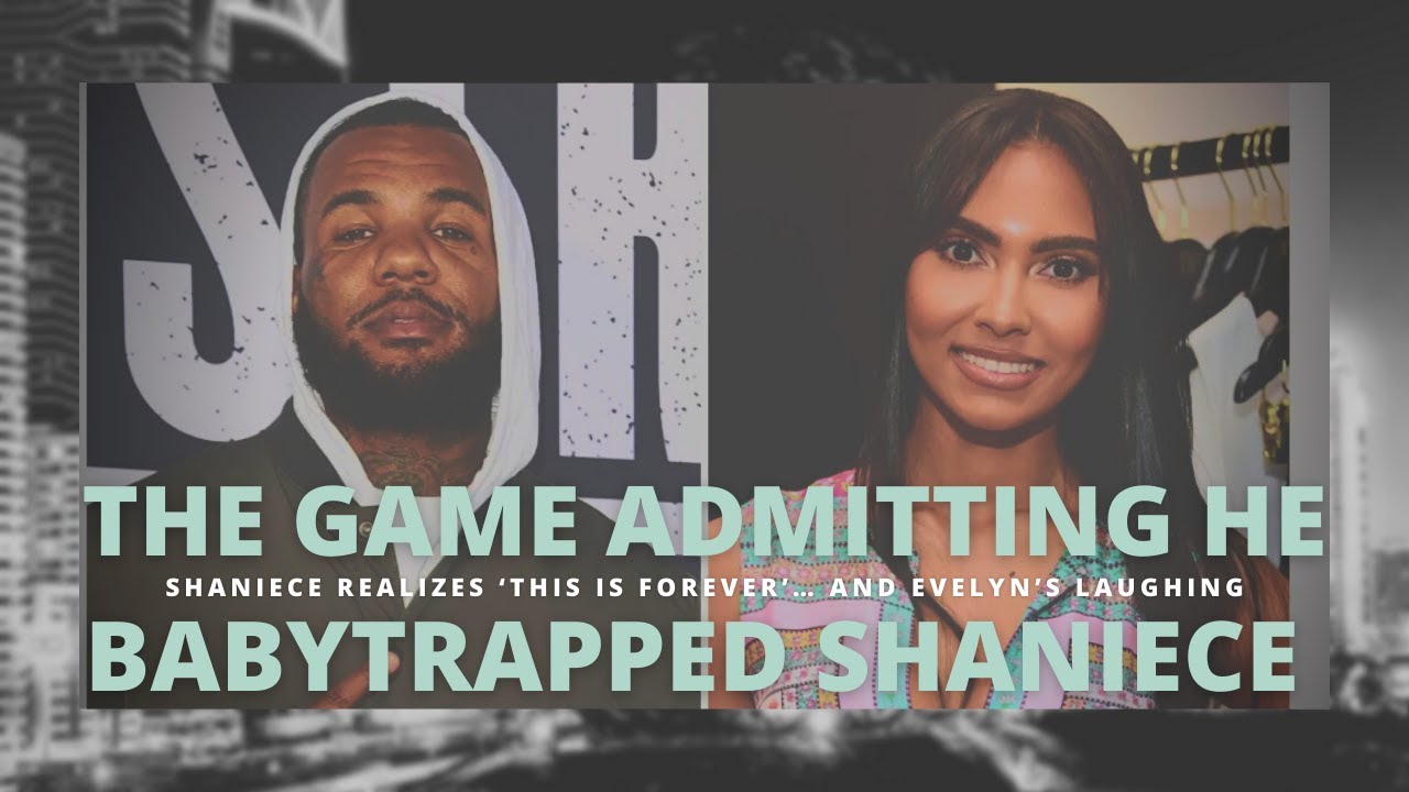 The Game Admitting He Babytrapped Shaniece: She Realizes ‘This Is Forever’… and Evelyn’s Laughing
