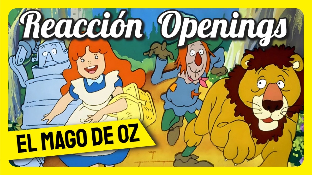Reacción a los Openings del Mago de Oz