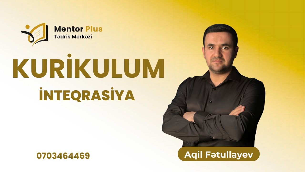 İnteqrasiya / Aqil Fətullayev / Kurikulum 051 446 44 69