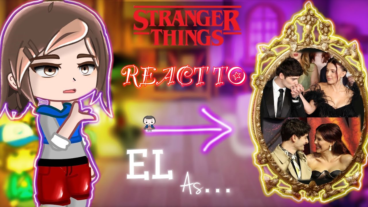 Stranger Things Reacts To EL As MILLIE BOBBY BROWN | Gacha React | 2X