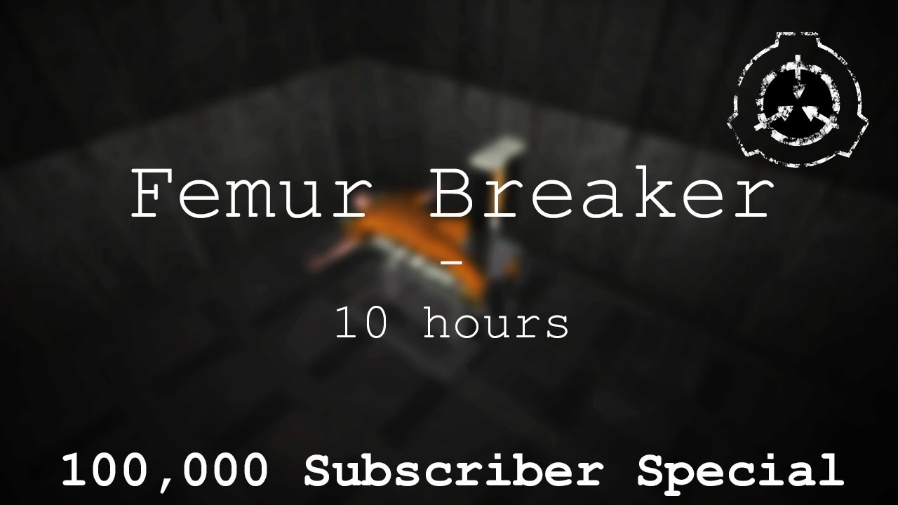 Femur Breaker | 10 hours | 100,000 Subscriber Special