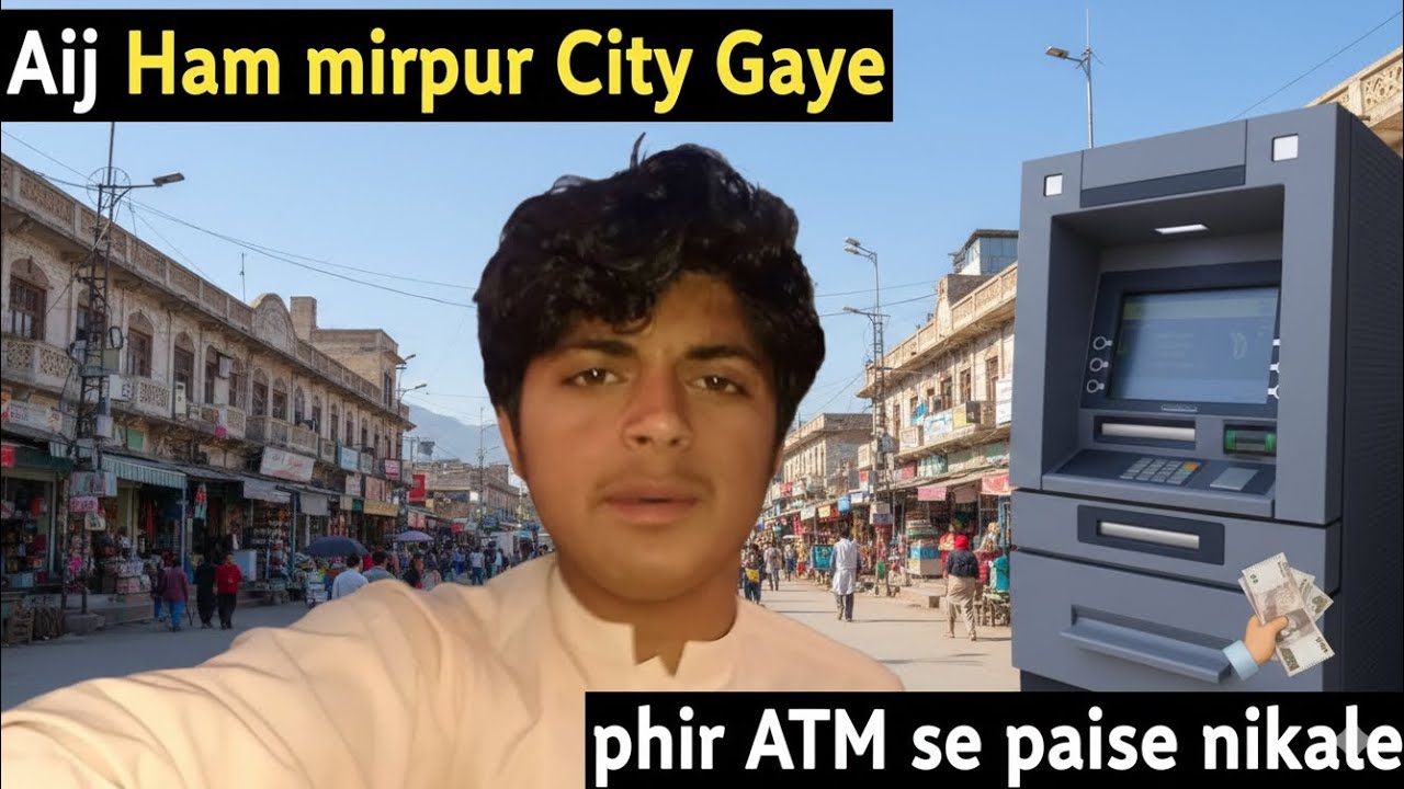Aaj Ham mirpur City Gaye phir ATM Se paise nikale katnia'''''????????? Full VLOGS👉👉