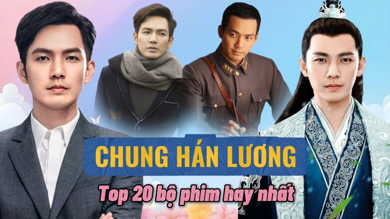 TOP 20 Bộ Phim Hay Nhất của CHUNG HÁN LƯƠNG | Ông hoàng phim ngôn tình chuyển thể