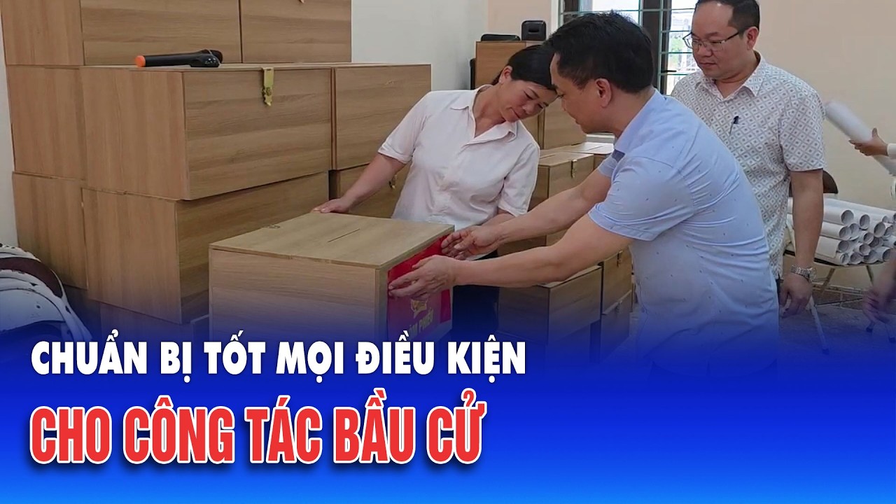 Chuẩn bị tốt mọi điều kiện cho công tác bầu cử