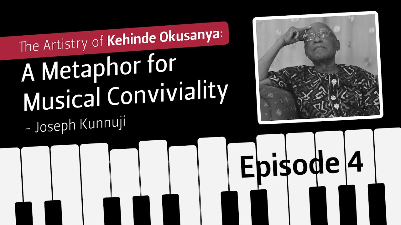 The Artistry of Kehinde Okusanya: A Metaphor for Musical Conviviality | Episode 4