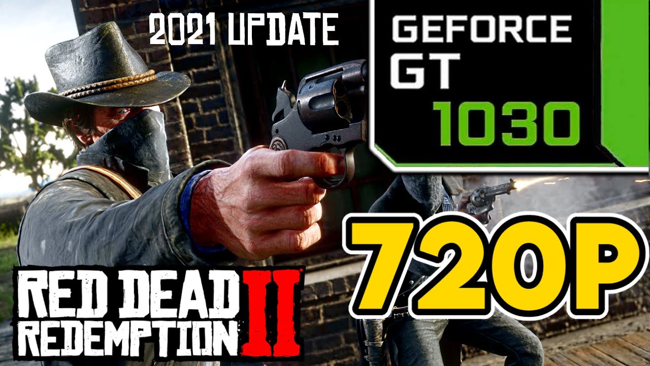 Red Dead Redemption 2 2021 Update || GT 1030 + i3 7100 Performance Test || 720p Low (High Textures)