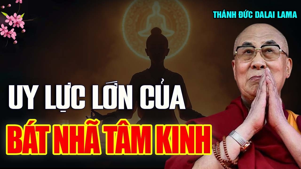 Uy Lực Của Bát Nhã Tâm Kinh, Phá Vỡ Mọi Kiến Chấp Và Khổ Đau_Thánh Đức Đạt Lai Lạt Ma.