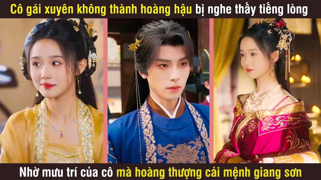 Cô Gái Xuyên Không Thành Hoàng Hậu Bị Nghe Thấy Tiếng Lòng, Nhờ Mưu Trí Của Cô Mà Hoàng Đế Cải Mệnh