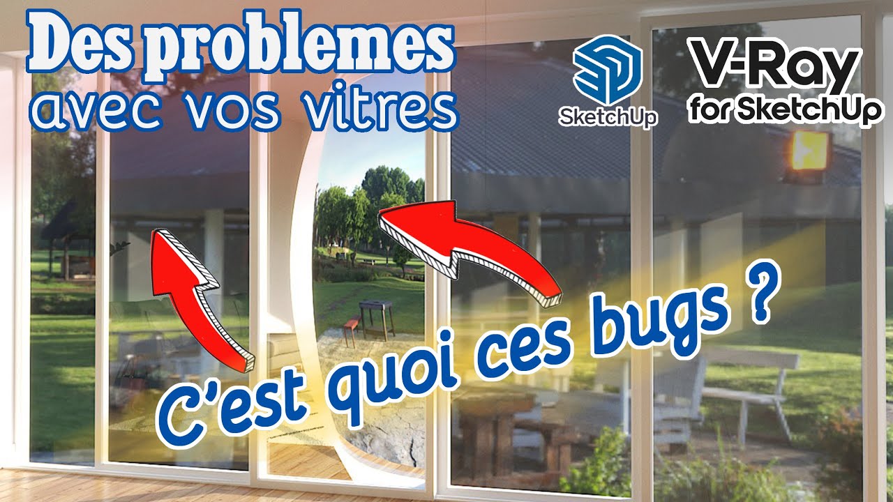 4  PROBLEMES  avec les vitres dans SketchUp et V-Ray !