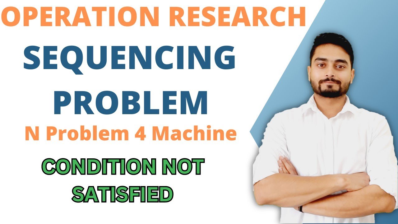 Sequencing Problem | Operation Research | Problem of n Jobs m Machines | Condition Not Satisfied