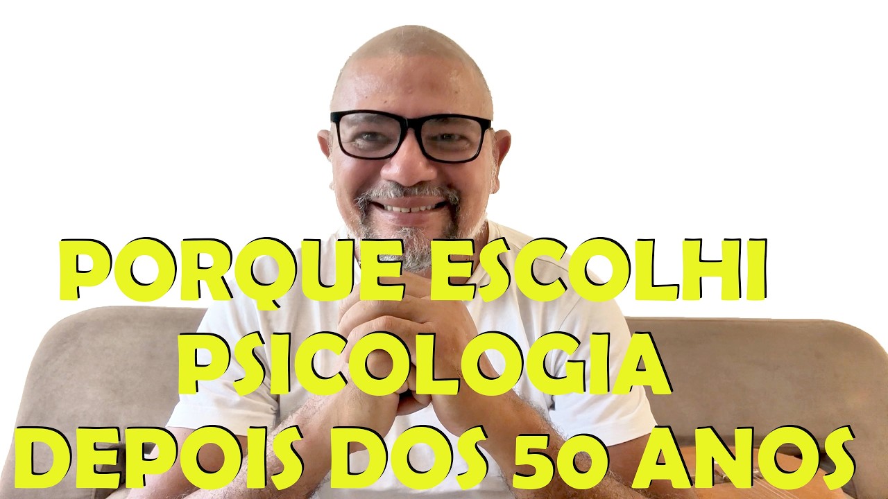 PORQUE ESCOLHI PSICOLOGIA DEPOIS DOS 50 ANOS