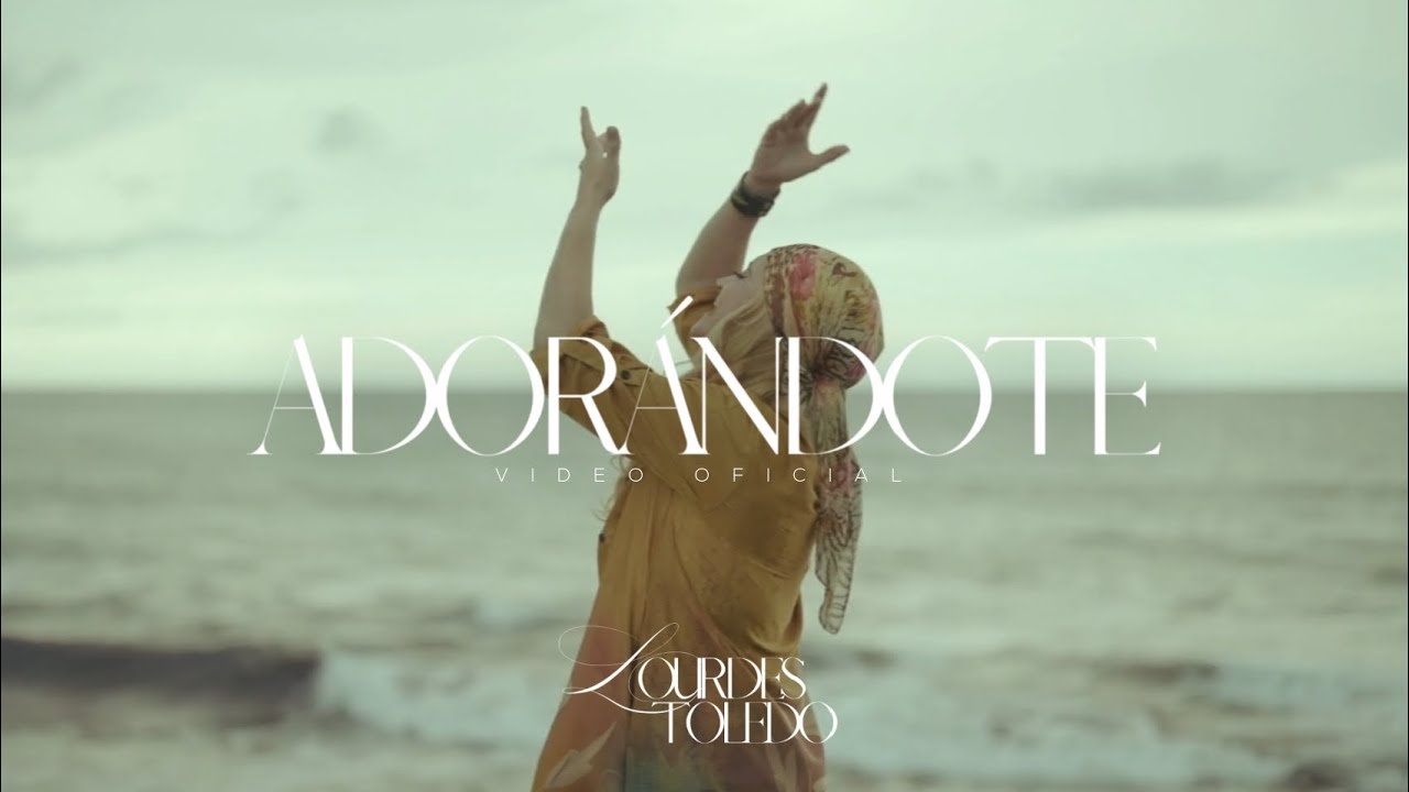 Lourdes Toledo | Adorándote (Video Oficial)