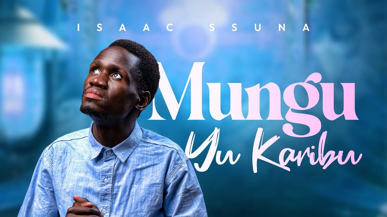 Isaac Ssuna | Mungu Yu Karibu | Official Video |