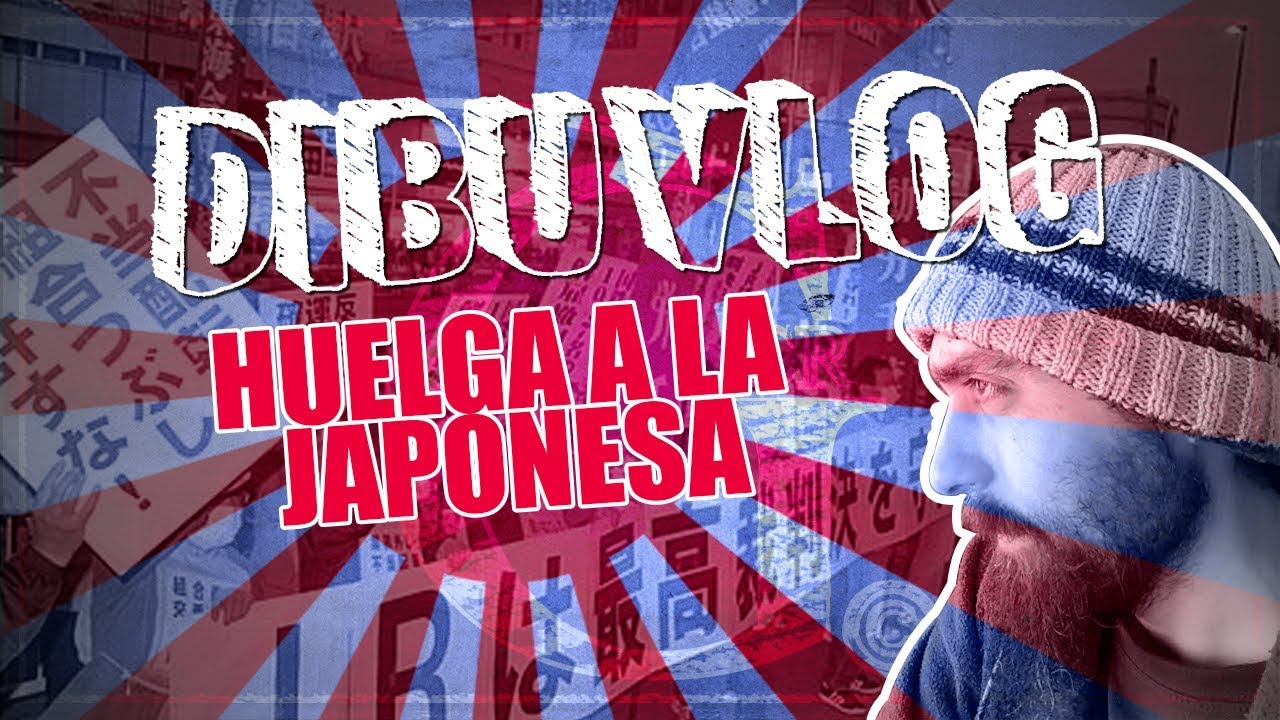 Dibuvlog: Huelga a la Japonesa
