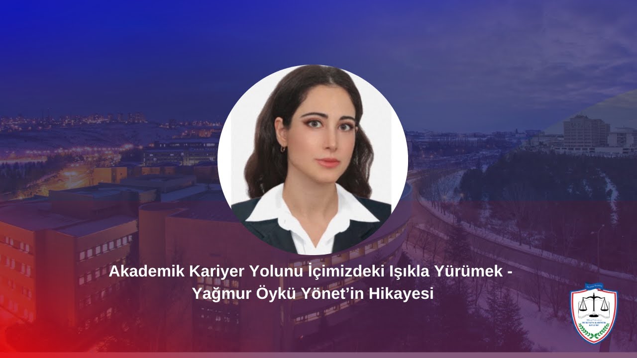 Akademik Kariyer Yolunu İçimizdeki Işıkla Yürümek - Yağmur Öykü Yönet'in Hikayesi