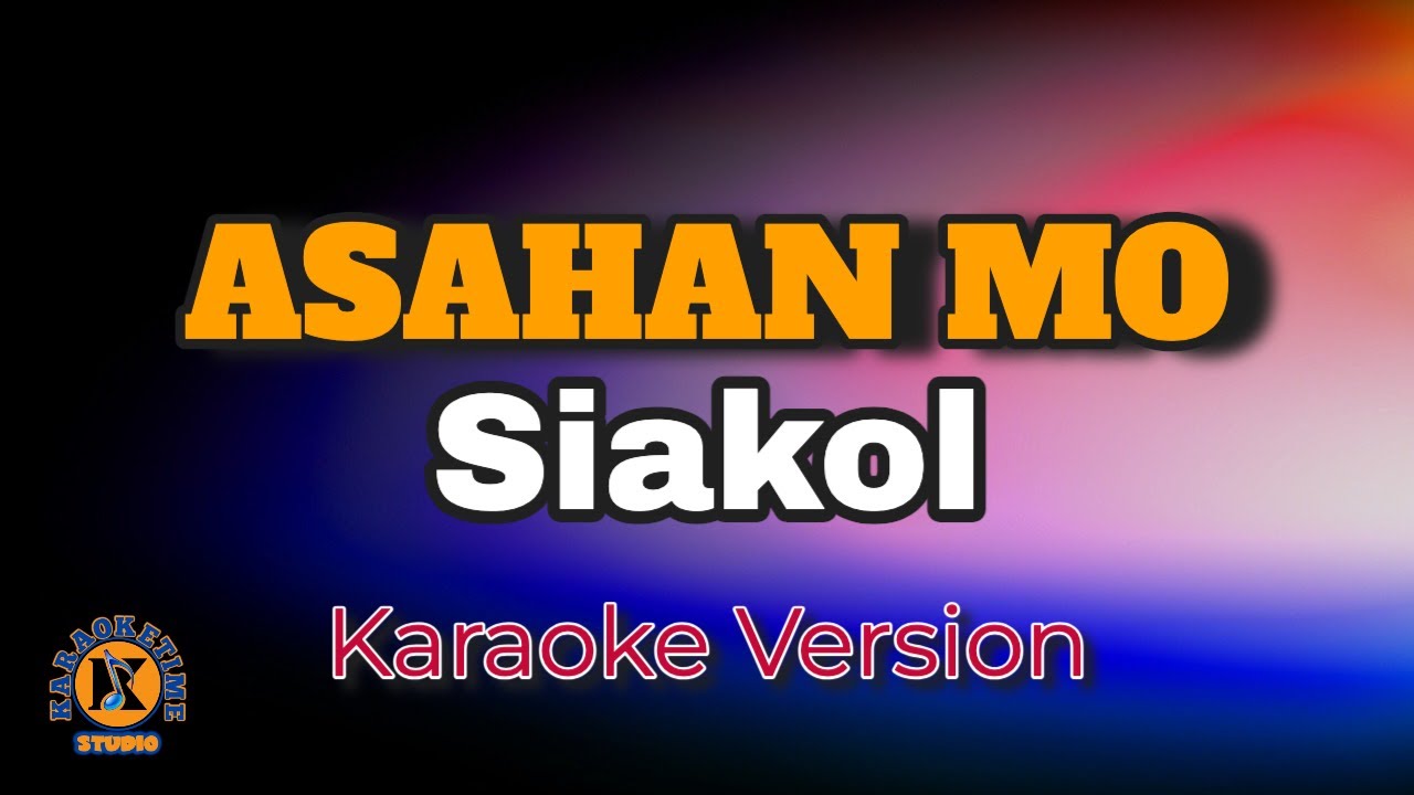 ASAHAN MO - Siakol (Karaoke Version)