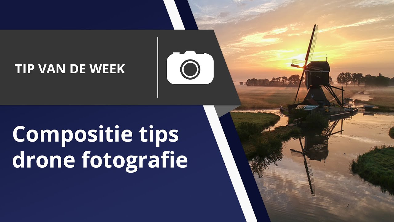 Compositie tips voor drone fotografie (Tip van de week)