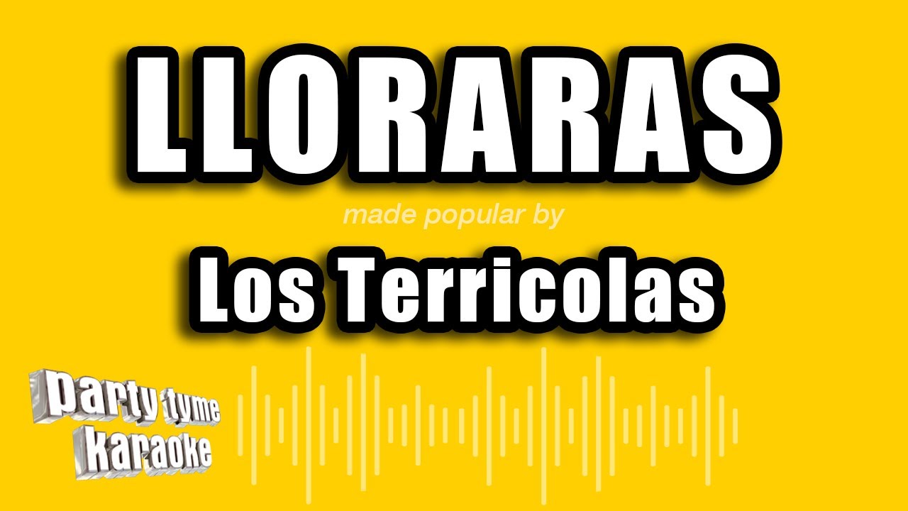 Los Terricolas - Lloraras (Versión Karaoke)