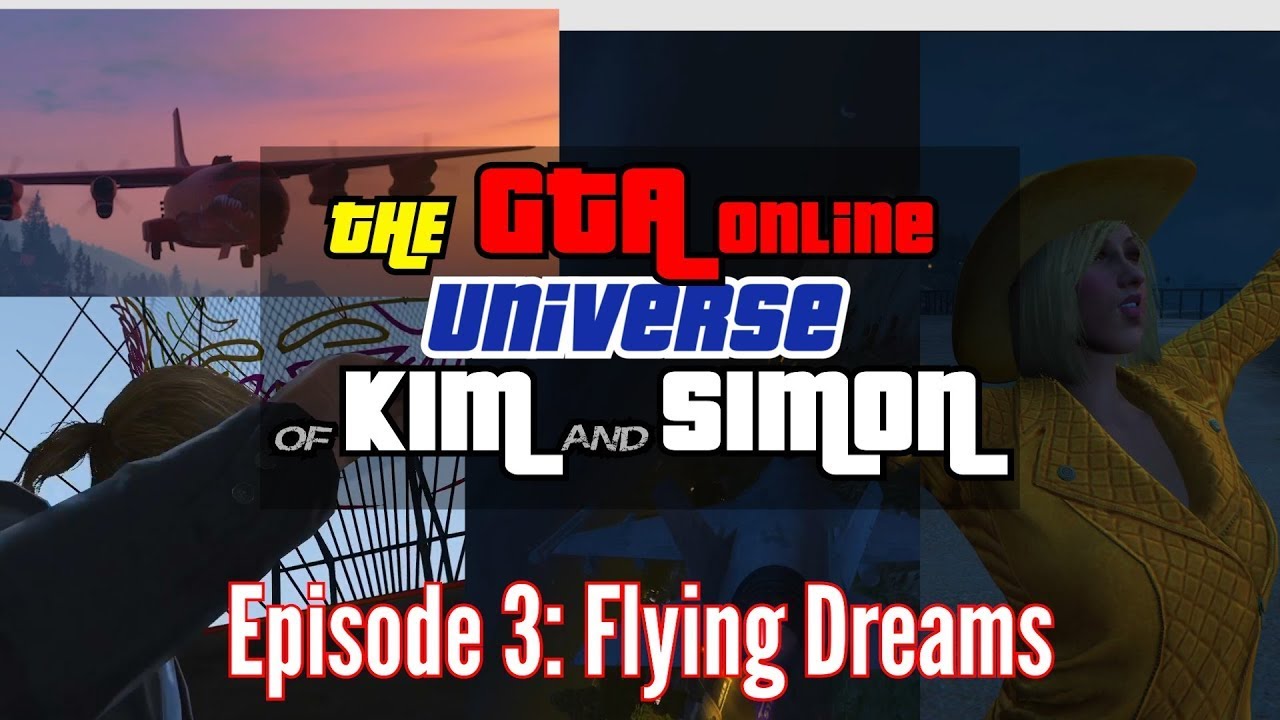 GTA UNIVERSE of Kim and Simon (Episode 3: Flying Dreams)
