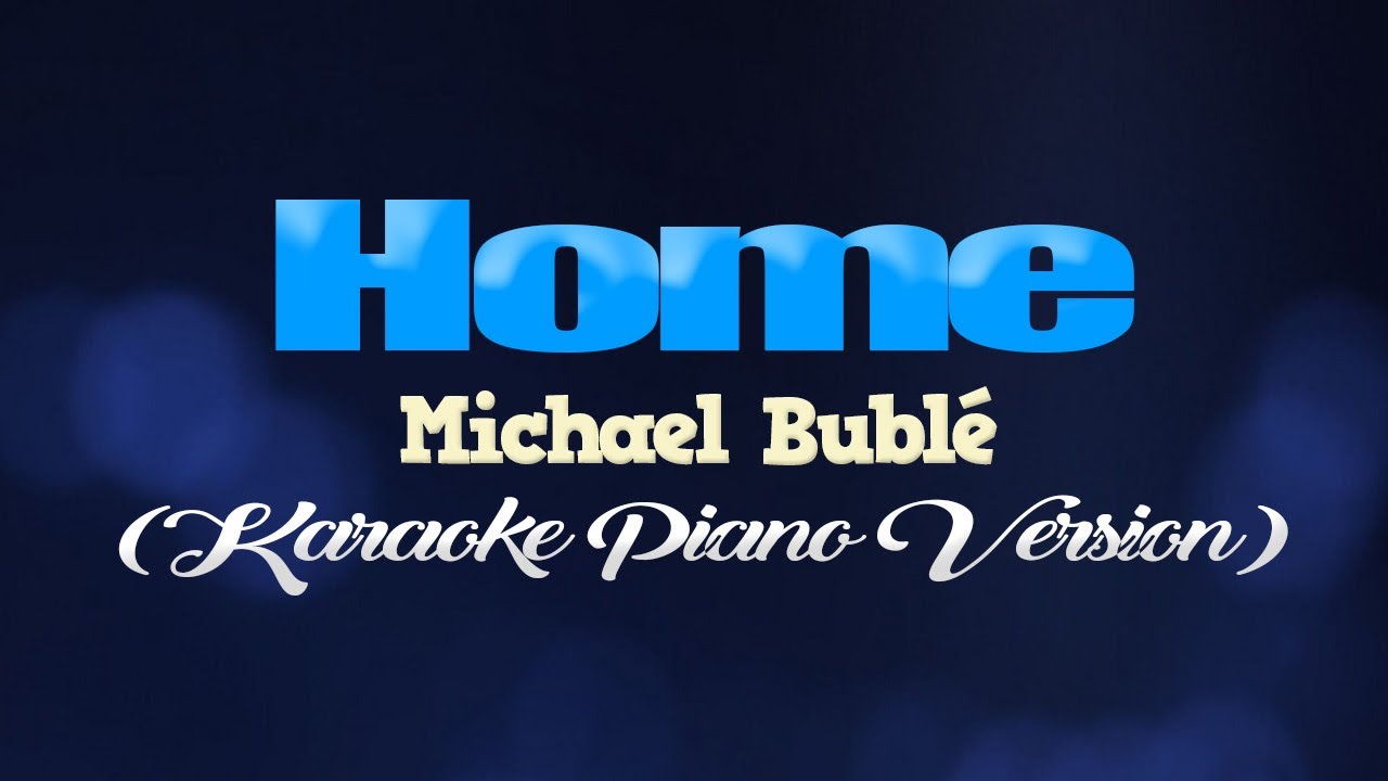 HOME - Michael Bublé (KARAOKE PIANO VERSION)